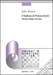 L'indiana di Nimzowitsch mossa dopo mossa libro di Emms John