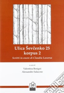 Illica Shevchenko 25, korpus 2. Scritti in onore di Claudia Lasorsa. Ediz. italiana e russa libro di Benigni V. (cur.); Salacone A. (cur.)