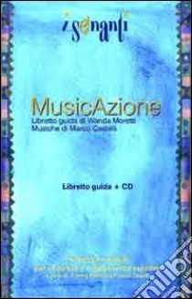 Musicazione. Con CD Audio libro di Moretti Wanda