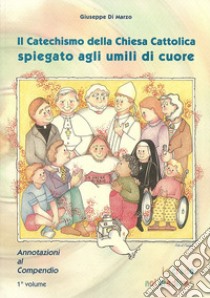 Il Catechismo della Chiesa cattolica spiegato agli umili di cuore. Annotazioni al compendio. Vol. 2 libro di Di Marzo Giuseppe