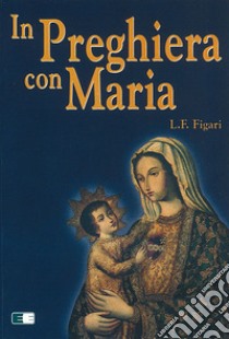 In preghiera con Maria libro di Figari Luis F.