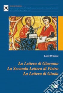 La lettera di Giacomo, la seconda lettera di Pietro, la lettera di Giuda libro di Orlando Luigi