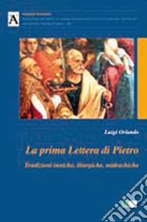 La prima lettera di Pietro. Tradizioni inniche, liturgiche, midrashiche libro di Orlando Luigi