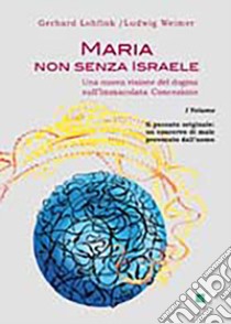 Maria non senza Israele. Una nuova visione del dogma sull'Immacolata Concezione. Vol. 1: Il peccato originale: un coacervo di male provocato dall'uomo libro di Lohfink Gerhard; Weimer Ludwig