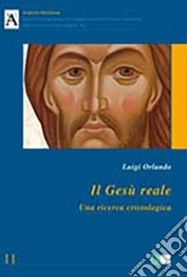 Il Gesù reale. Una ricerca cristologica libro di Orlando Luigi