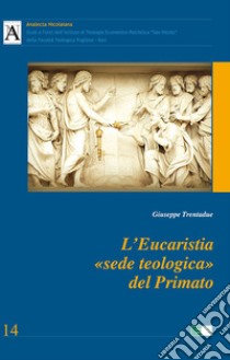 L'Eucaristia «sede teologica» del Primato libro di Trentadue Giuseppe