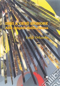 Inni a Gesù Signore. Alle origini della chiesa libro di Orlando Luigi