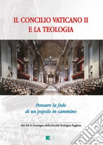 Il Concilio Vaticano II e la teologia. Pensare la fede di un popolo che cammina libro di Neri F. (cur.)