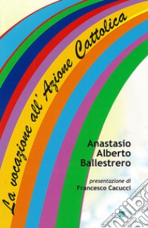 La vocazione all'Azione Cattolica libro di Ballestrero Anastasio A.