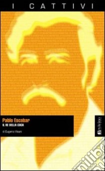 Pablo Escobar. Il re della coca libro di Visani Eugenio