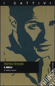 Marlon Brando. Il ribelle libro di Vecchi Valerio