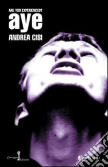 Aye. Are you experienced? libro di Cisi Andrea