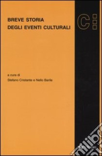 Breve storia degli eventi culturali libro di Cristante S. (cur.); Barile N. (cur.)