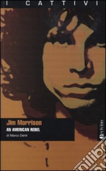 Jim Morrison. An American rebel libro di Denti Marco