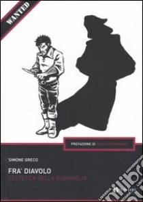 Fra' Diavolo. L'estetica della guerriglia libro di Greco Simone