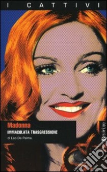 Madonna. Immacolata trasgressione libro di De Palma Leo