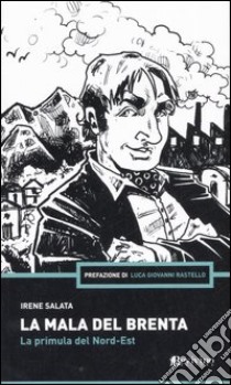 La mala del Brenta. La primula del Nord-Est libro di Salata Irene