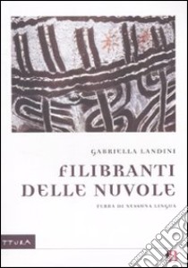 Filibranti delle nuvole. Terra di nessuna lingua libro di Landini Gabriella