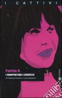 Patrizia B. L'insopportabile leggerezza libro di Cravero Federico; Iaccarino Luca