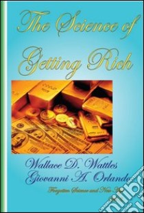 The science of getting rich libro di Wattles Wallace D.; Orlando Giovanni A.