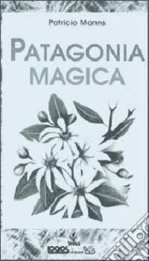 Patagonia magica libro di Manns Patricio