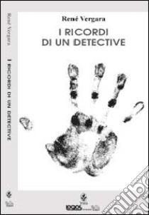 I ricordi di un detective libro di Vergara René