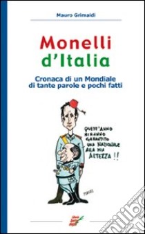 Monelli d'Italia. Cronaca di un mondiale di tante parole e pochi fatti libro di Grimaldi Mauro