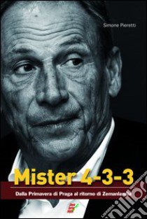 Mister 4-3-3. Dalla Primavera di Praga a Zemanlandia libro di Pieretti Simone