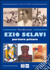 Ezio Sclavi. Portiere pittore libro di Bellisario Fabio