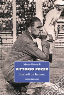 Vittorio Pozzo. Storia di un italiano libro di Grimaldi Mauro