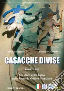 Casacche divise. 1940-1945: gli atleti della Lazio nella seconda guerra mondiale libro di Bellisario Fabio; Munno Fabrizio