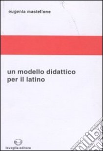 Un modello didattico per il latino libro di Mastellone Eugenia