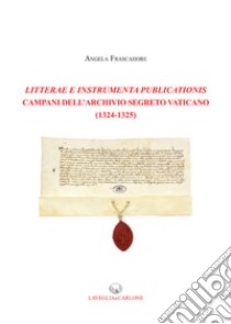 Litterae e Instrumenta publicationis campani dell'Archivio Segreto Vaticano (1324-1325) libro di Frascadore Angela