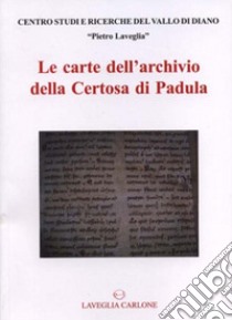 Le Carte dell'Archivio della Certosa di Padula. Inventario Analitico delle Carte del Fondo Corporazioni Religiose Soppresse nell'Archivio di Stato di Napoli. Vol. 48 libro di Strocchia Teresa