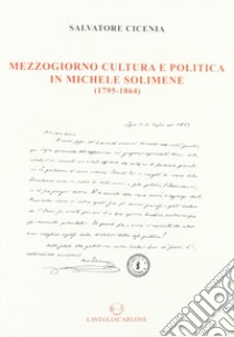 Mezzogiorno, cultura e politica in Michele Solimene (1795-1864) libro di Cicenia Salvatore