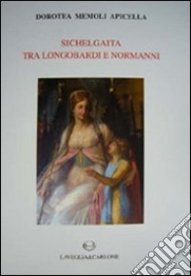 Sichelgaita tra longobardi e normanni libro di Memoli Apicella Dorotea