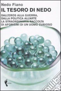 Il tesoro di Nedo. Dall'eros alla guerra, dalla politica all'arte. La straordinaria raccolta di aforismi di un uomo curioso libro di Fiano Nedo