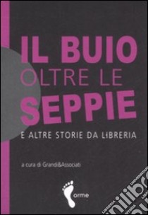 Il buio oltre le seppie e altre storie da libreria libro di Grandi & Associati (cur.)