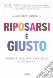 Riposarsi è giusto. Perché il sonno da solo non basta libro di Edlund Matthew