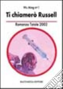 Ti chiamerò Russel. Romanzo totale 2002 libro di Wu Ming