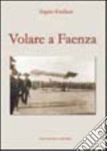 Volare a Faenza libro di Emiliani Angelo