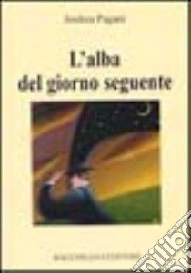 L'alba del giorno seguente libro di Pagani Andrea