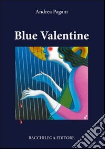 Blue Valentine libro di Pagani Andrea