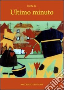 Ultimo minuto libro di Isotta R.