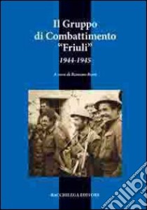 Il gruppo di combattimento Friuli (1944-1945) libro di Rossi Romano