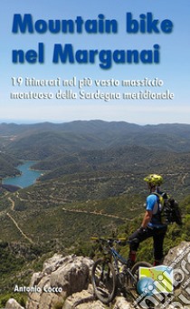 Moutain bike nel Marganai. 19 itinerari nel più vasto massiccio montuoso della Sardegna meridionale libro di Cocco Antonio