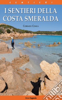 I sentieri della Costa Smeralda libro di Conca Corrado