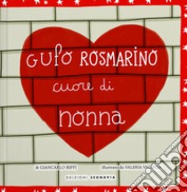 Gufo Rosmarino. Cuore di nonna. Ediz. illustrata libro di Biffi Giancarlo