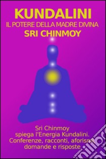 Kundalini. Il potere-madre libro di Sri Chinmoy