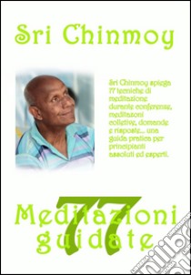 77 meditazioni guidate libro di Sri Chinmoy